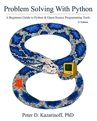 Problem Solving with Python 3.7 Edition: A beginner's guide to Python & open-source programming tools Paperback Independently Published
