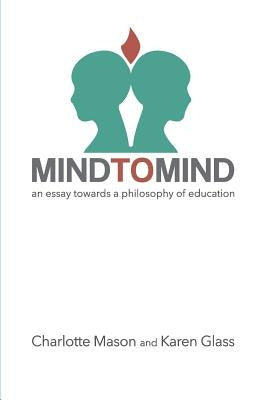 Mind to Mind: An Essay Towards a Philosophy of Education Paperback Createspace Independent Publishing Platform