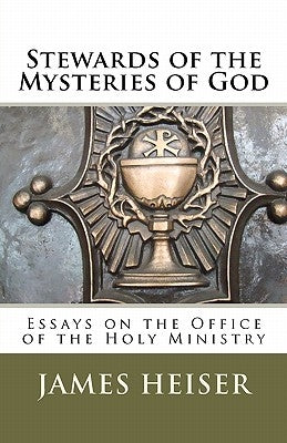 Stewards of the Mysteries of God: Essays on the Office of the Holy Ministry Paperback Repristination Press