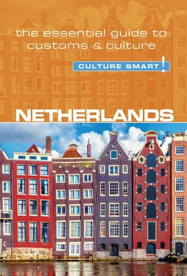 Netherlands - Culture Smart!, Volume 95: The Essential Guide to Customs & Culture Paperback Kuperard