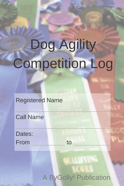Dog Agility Competition Log Paperback Independently Published