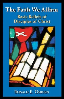 The Faith We Affirm: Basic Beliefs of Disciples of Christ Paperback Christian Board of Publication