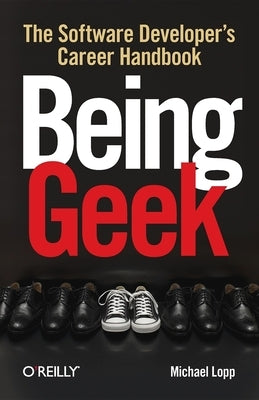 Being Geek: The Software Developer's Career Handbook O'Reilly Media