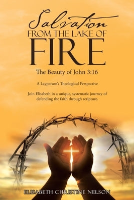 Salvation from the Lake of Fire: The Beauty of John 3:16 Paperback WestBow Press