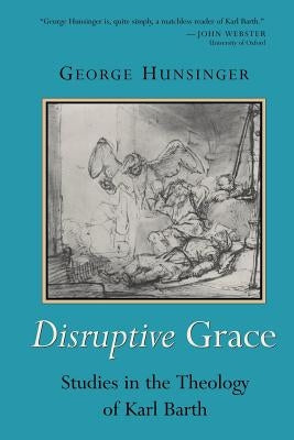 Disruptive Grace: Studies in the Theology of Karl Barth Paperback William B. Eerdmans Publishing Company