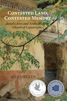 Contested Land, Contested Memory: Israel's Jews and Arabs and the Ghosts of Catastrophe Paperback Dundurn Group