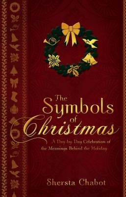 The Symbols of Christmas: A Day-By-Day Celebration of the Meanings Behind the Holiday Cedar Fort