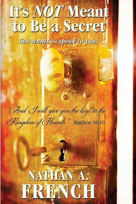 It's Not Meant To Be A Secret: God Wants To Speak To You Createspace Independent Publishing Platform