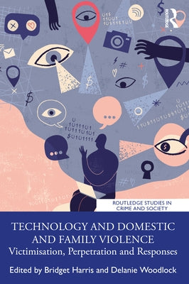 Technology and Domestic and Family Violence: Victimisation, Perpetration and Responses Paperback Routledge