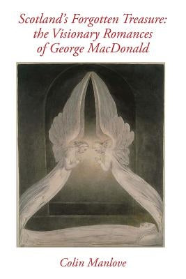 Scotland's Forgotten Treasure: the Visionary Romances of George MacDonald Paperback Createspace Independent Publishing Platform