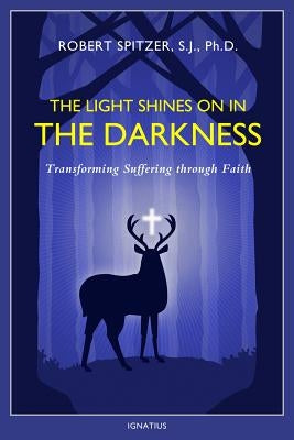 The Light Shines on in the Darkness, Volume 4: Transforming Suffering Through Faith Paperback Ignatius Press