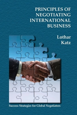 Principles of Negotiating International Business: Success Strategies for Global Negotiators Paperback Booksurge Publishing