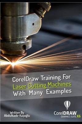 CorelDraw Training For Laser Cutting Machines With Many Examples: Learn and master many examples you can do with Coreldraw. Paperback Independently Published
