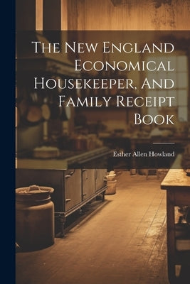 The New England Economical Housekeeper, And Family Receipt Book Paperback Legare Street Press