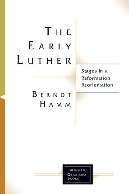 The Early Luther: Stages in a Reformation Reorientation Paperback Fortress Press