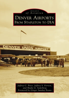 Denver Airports: From Stapleton to DIA Paperback Arcadia Publishing (SC)