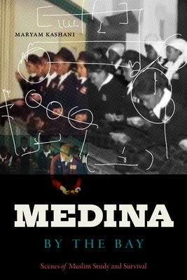 Medina by the Bay: Scenes of Muslim Study and Survival Paperback Duke University Press