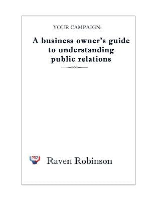 Your Campaign: A Business owner's guide to understanding public relations: PR 101 Paperback Createspace Independent Publishing Platform