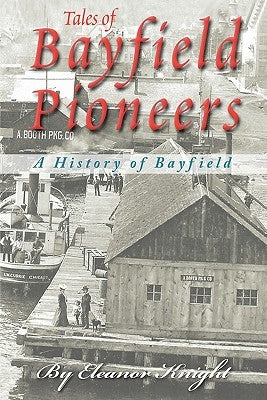 Tales Of Bayfield Pioneers: A History Of Bayfield Paperback Beedlow Media