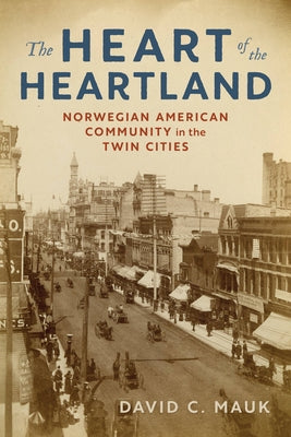 The Heart of the Heartland: Norwegian American Community in the Twin Cities Paperback Minnesota Historical Society Press