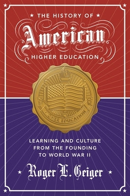 The History of American Higher Education: Learning and Culture from the Founding to World War II Paperback Princeton University Press