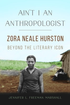 Ain't I an Anthropologist: Zora Neale Hurston Beyond the Literary Icon Paperback University of Illinois Press
