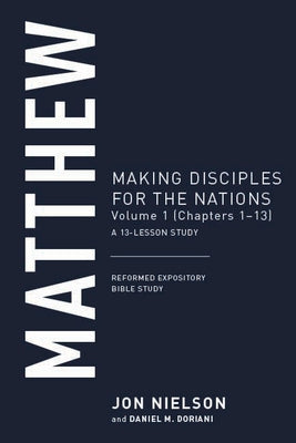Matthew: Making Disciples for the Nations, Volume 1 (Chapters 1-13) Paperback P & R Publishing