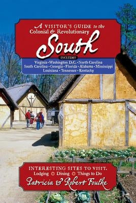 Visitor's Guide to the Colonial & Revolutionary South: Includes Delaware, Virginia, North Carolina, South Carolina, Georgia, Florida, Louisiana, and M Paperback Countryman Press