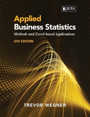 Applied Business Statistics 5e: Methods and Excel-based Applications Paperback Juta & Company Ltd