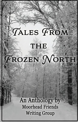 Tales From the Frozen North Paperback Moorhead Friends Writing Group
