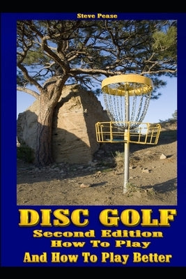 Disc Golf: How to play, and how to play better Paperback Createspace Independent Publishing Platform