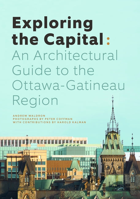 Exploring the Capital: An Architectural Guide to the Ottawa Region Paperback Figure 1 Publishing