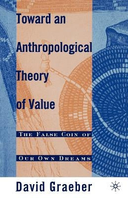 Toward an Anthropological Theory of Value: The False Coin of Our Own Dreams Paperback Palgrave MacMillan