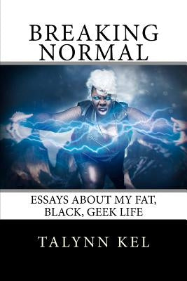 Breaking Normal: Essays on My Fat, Black, Geek Life Paperback Createspace Independent Publishing Platform