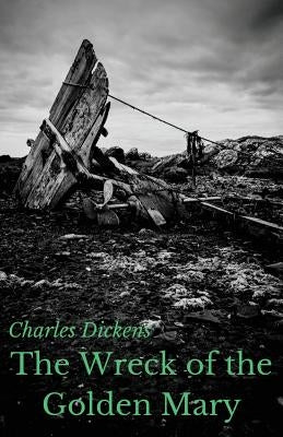 The Wreck of the Golden Mary: A novel by Charles Dickens (unabridged) Paperback Les Prairies Numeriques