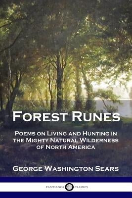 Forest Runes: Poems on Living and Hunting in the Mighty Natural Wilderness of North America Paperback Pantianos Classics