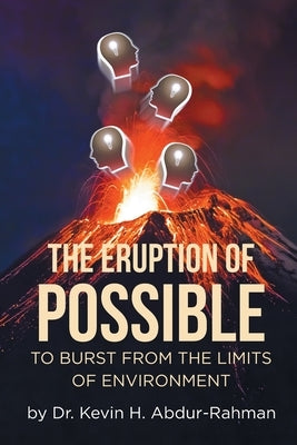 The Eruption of Possible: To Burst from the Limits of Environment Paperback Page Publishing, Inc.