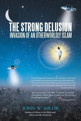 The Strong Delusion: Invasion of an Otherworldly Islam Paperback iUniverse