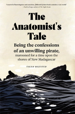 The Anatomist's Tale: Being the Confessions of an Unwilling Pirate, Marooned for a Time Upon the Shores of New Madagascar Paperback Lanternfish Press