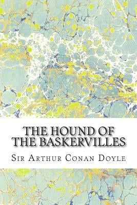 The Hound Of The Baskervilles: (Sir Arthur Conan Doyle Classics Collection) Paperback Createspace Independent Publishing Platform