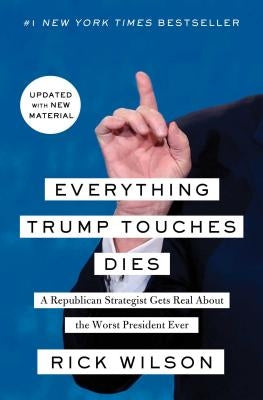 Everything Trump Touches Dies: A Republican Strategist Gets Real about the Worst President Ever Paperback Free Press