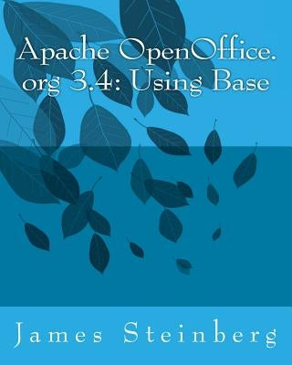 Apache OpenOffice.org 3.4: Using Base Paperback Createspace Independent Publishing Platform