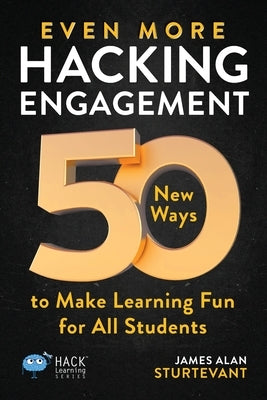 Even More Hacking Engagement: 50 New Ways to Make Learning Fun for All Students Paperback Times 10 Publications