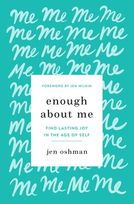 Enough about Me: Find Lasting Joy in the Age of Self Paperback Crossway