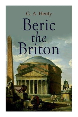 Beric the Briton: Historical Novel Paperback E-Artnow