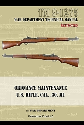U.S. Rifle, Cal. .30, M1: Technical Manual Paperback Periscope Film LLC