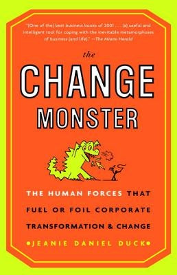 The Change Monster: The Human Forces That Fuel or Foil Corporate Transformation and Change Paperback Currency