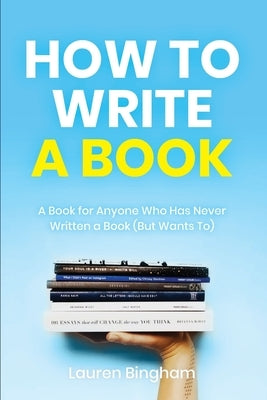 How to Write a Book: A Book for Anyone Who Has Never Written a Book (But Wants To) Paperback Natalia Stepanova