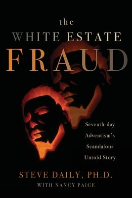 The White Estate Fraud: Seventh-day Adventism's Scandelous Untold Story Paperback Illumify Media