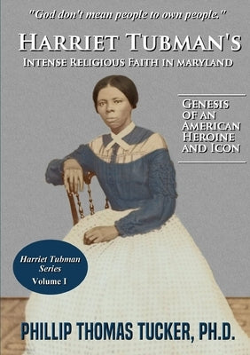 Harriet Tubman's Intense Religious Faith in Maryland Paperback Lulu.com